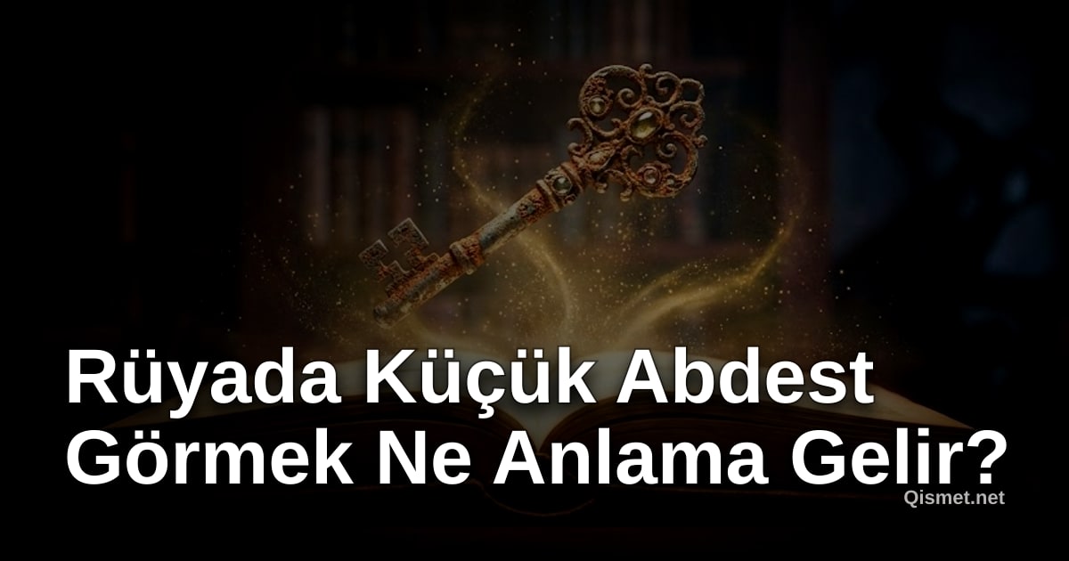 Rüyada Küçük Abdest Görmek Ne Anlama Gelir?