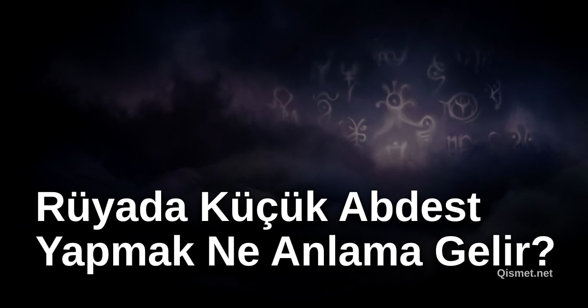 Rüyada Küçük Abdest Yapmak Ne Anlama Gelir?