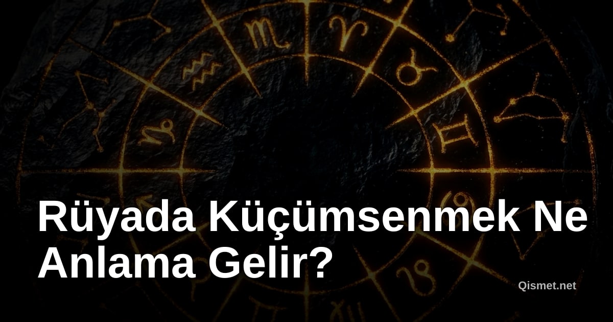 Rüyada Küçümsenmek Ne Anlama Gelir?