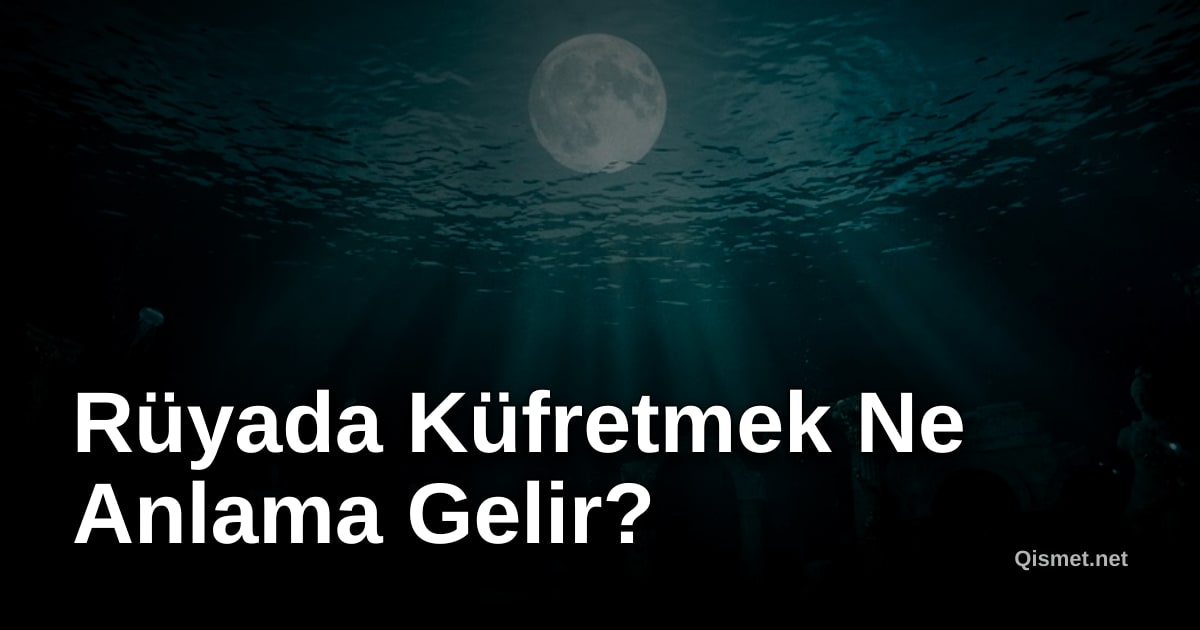 Rüyada Küfretmek Ne Anlama Gelir?
