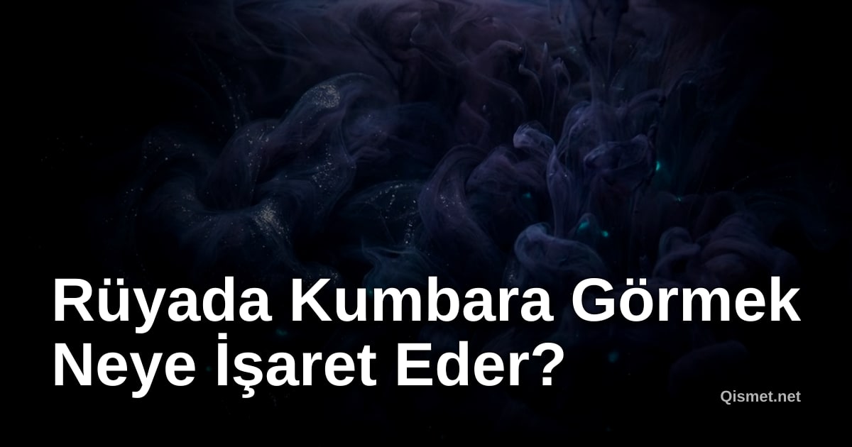 Rüyada Kumbara Görmek Neye İşaret Eder?