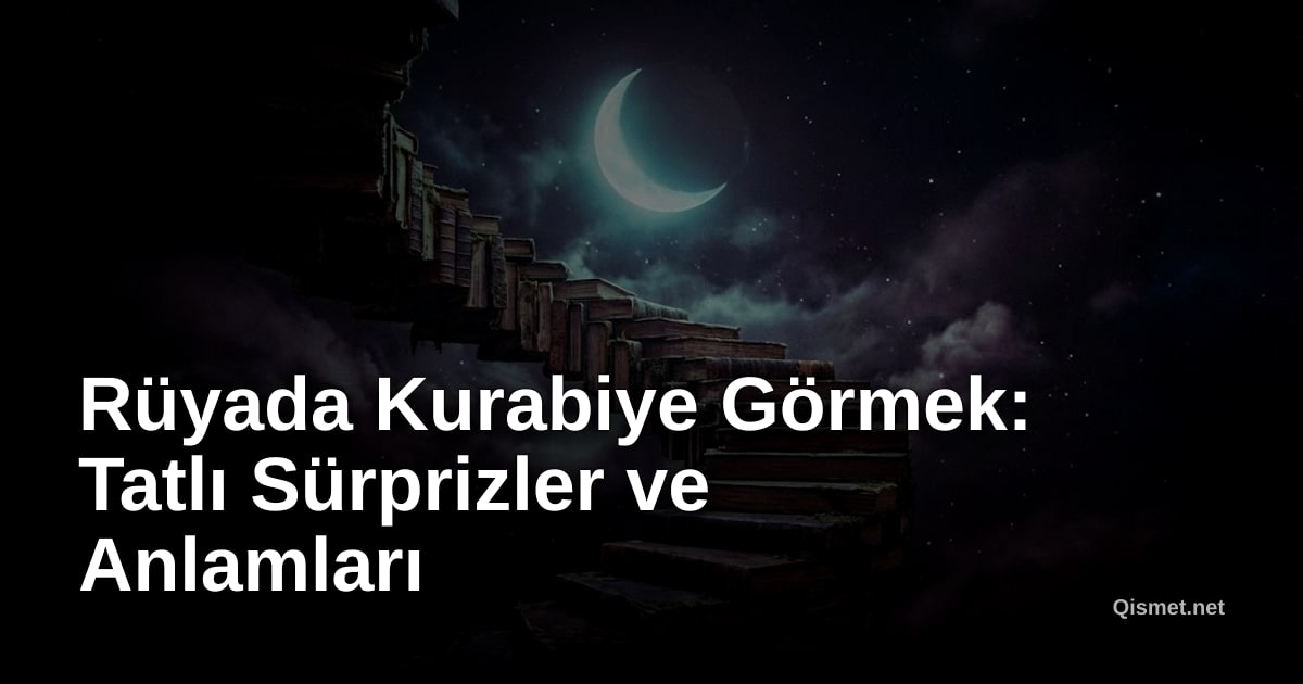 Rüyada Kurabiye Görmek: Tatlı Sürprizler ve Anlamları
