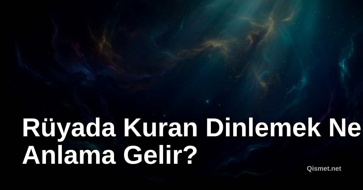 Rüyada Kuran Dinlemek Ne Anlama Gelir?