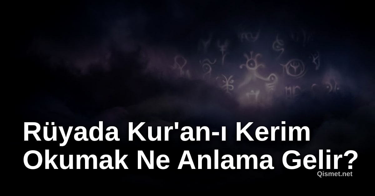 Rüyada Kur'an-ı Kerim Okumak Ne Anlama Gelir?
