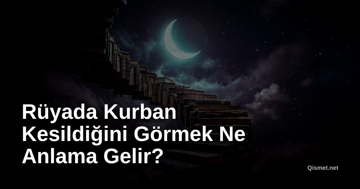 Rüyada Kurban Kesildiğini Görmek Ne Anlama Gelir?