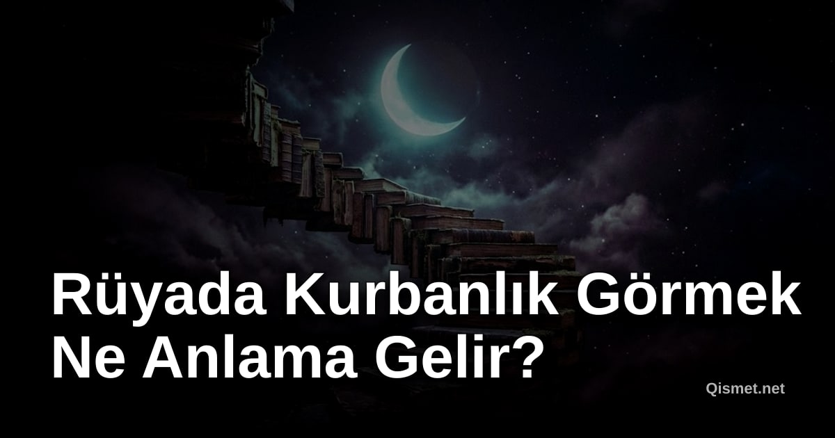 Rüyada Kurbanlık Görmek Ne Anlama Gelir?