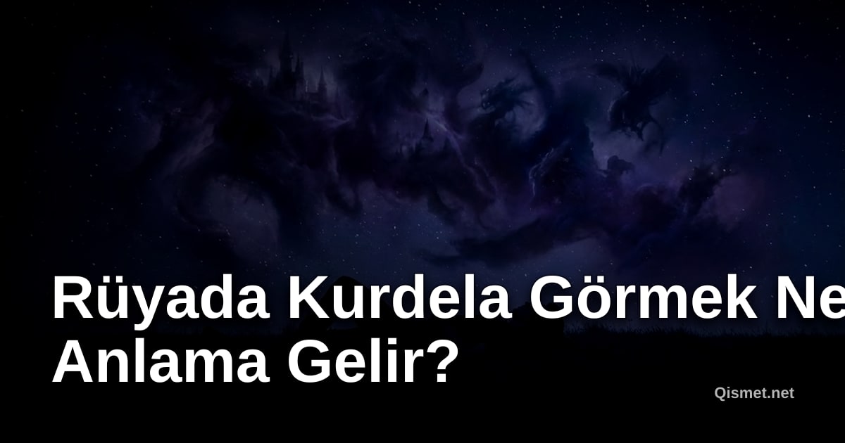 Rüyada Kurdela Görmek Ne Anlama Gelir?