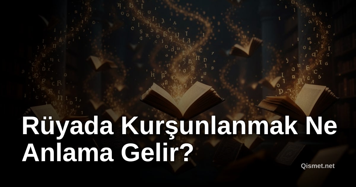 Rüyada Kurşunlanmak Ne Anlama Gelir?