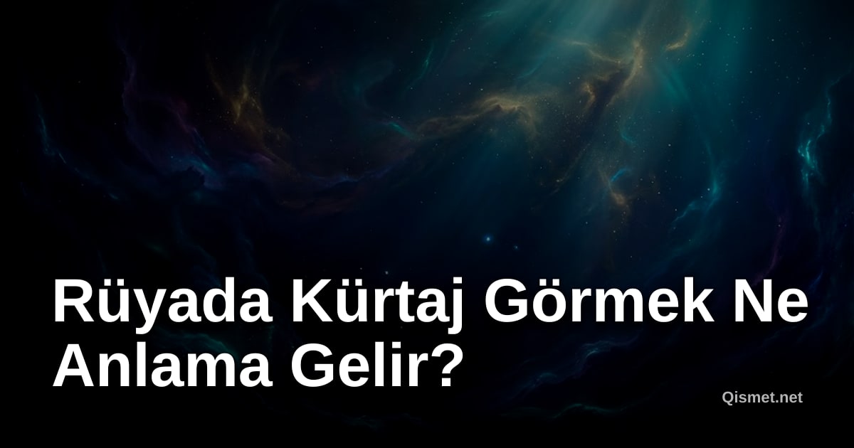 Rüyada Kürtaj Görmek Ne Anlama Gelir?