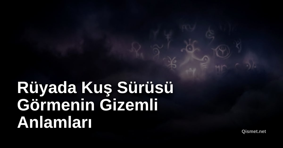Rüyada Kuş Sürüsü Görmenin Gizemli Anlamları
