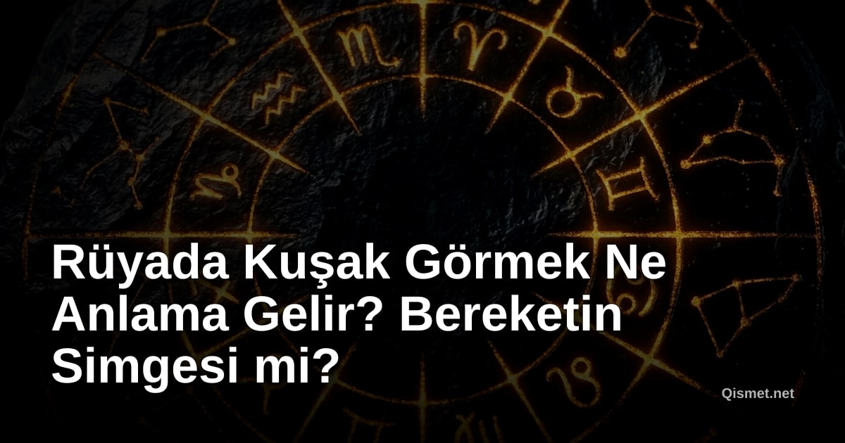 Rüyada Kuşak Görmek Ne Anlama Gelir? Bereketin Simgesi mi?