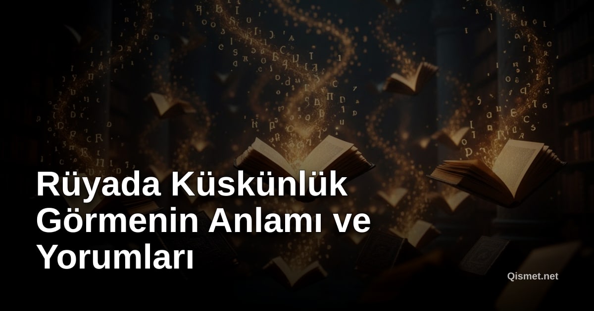 Rüyada Küskünlük Görmenin Anlamı ve Yorumları