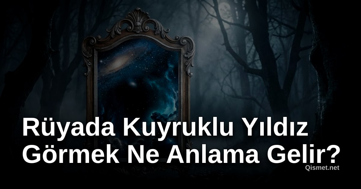 Rüyada Kuyruklu Yıldız Görmek Ne Anlama Gelir?