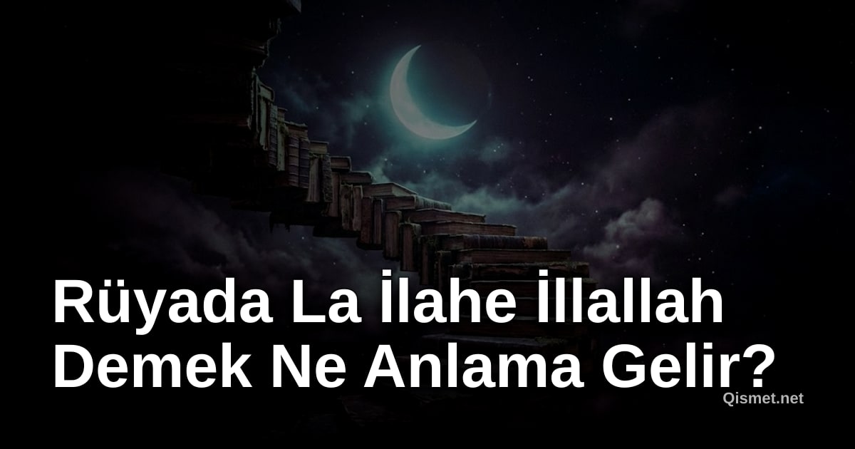 Rüyada La İlahe İllallah Demek Ne Anlama Gelir?