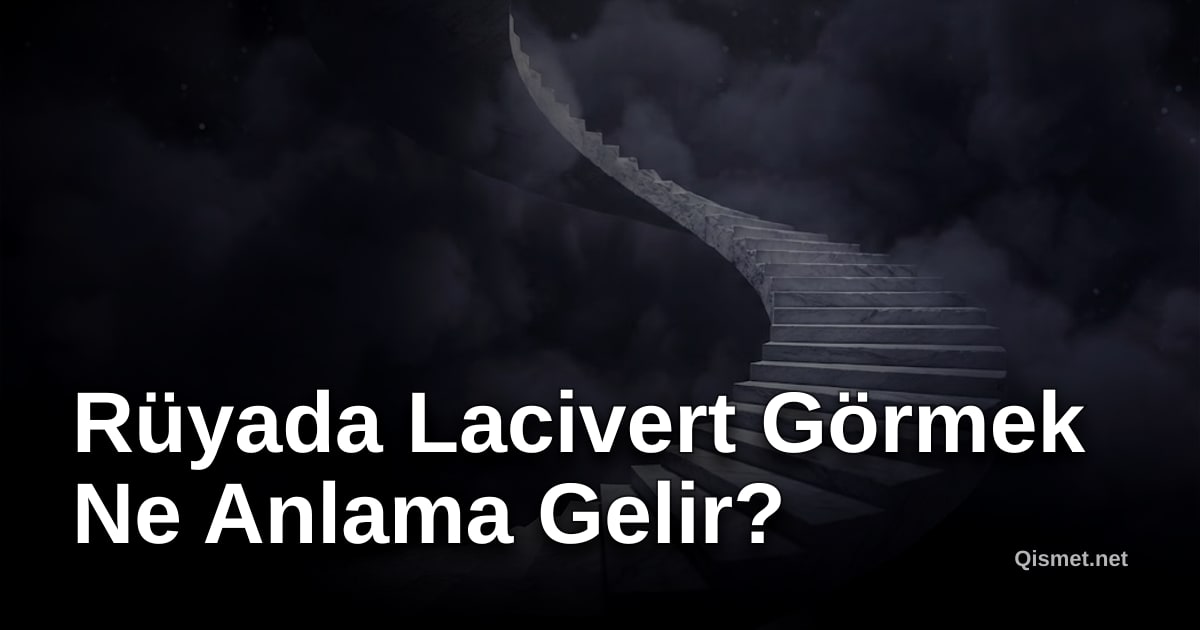 Rüyada Lacivert Görmek Ne Anlama Gelir?