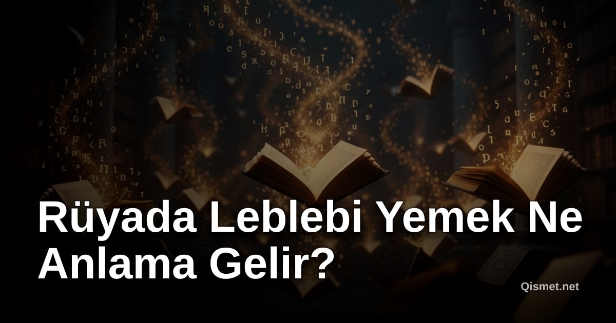 Rüyada Leblebi Yemek Ne Anlama Gelir?