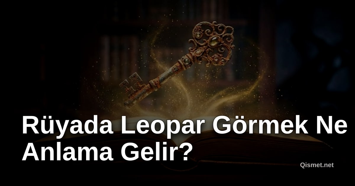 Rüyada Leopar Görmek Ne Anlama Gelir?