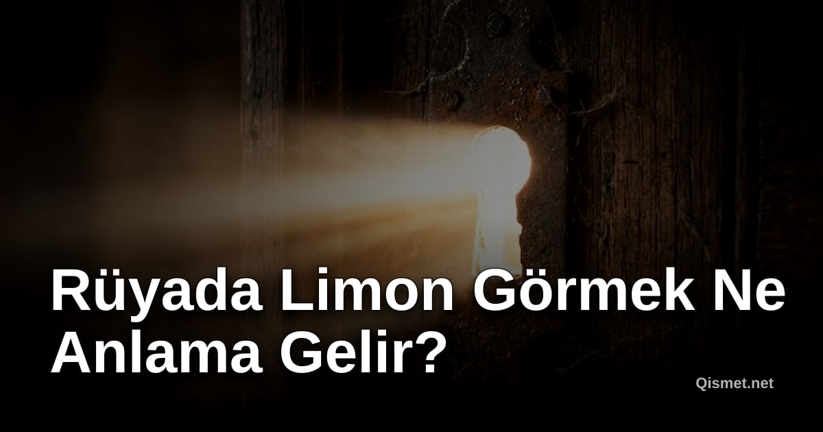 Rüyada Limon Görmek Ne Anlama Gelir?