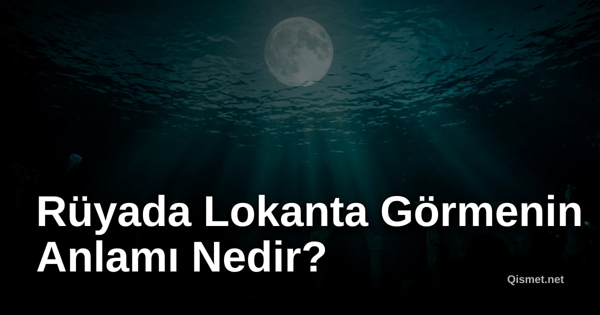 Rüyada Lokanta Görmenin Anlamı Nedir?