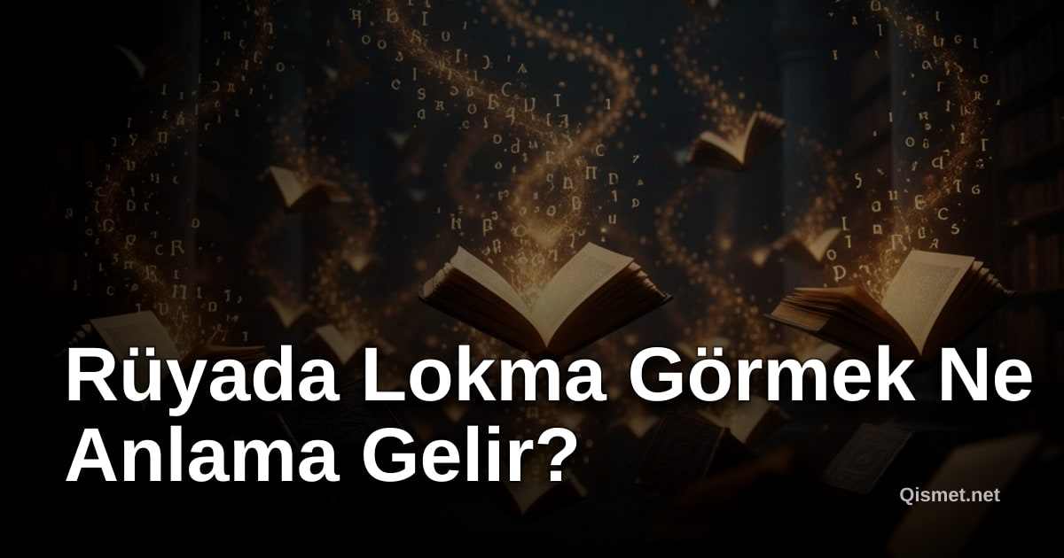 Rüyada Lokma Görmek Ne Anlama Gelir?