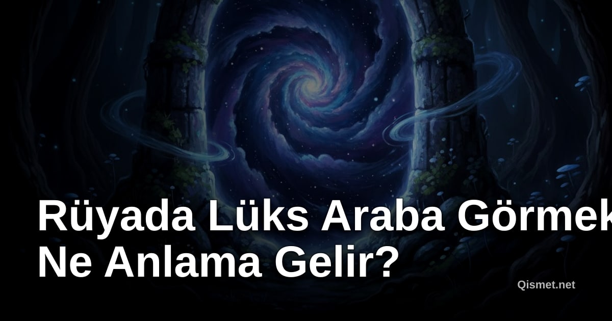 Rüyada Lüks Araba Görmek Ne Anlama Gelir?