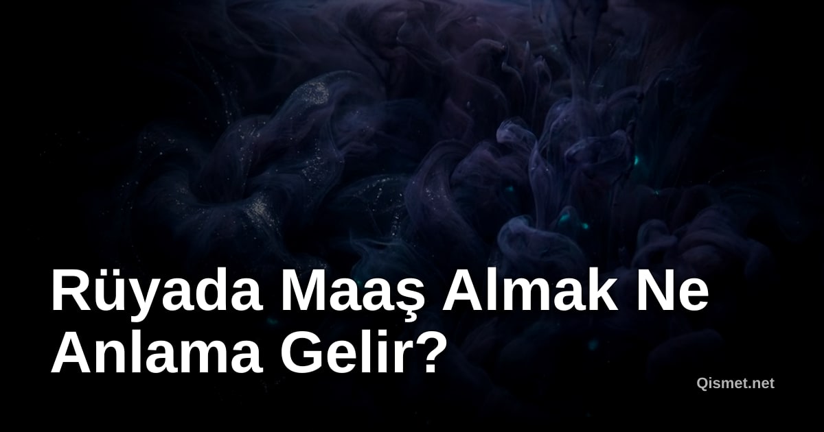 Rüyada Maaş Almak Ne Anlama Gelir?