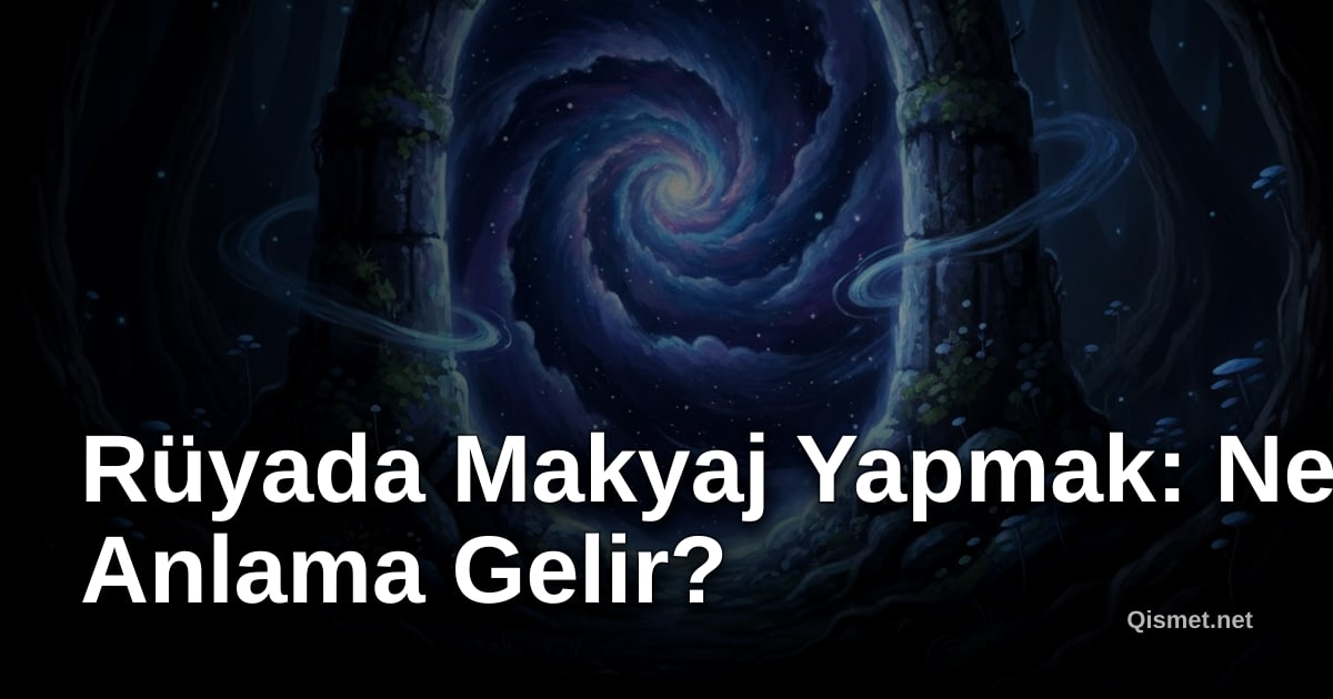 Rüyada Makyaj Yapmak: Ne Anlama Gelir?