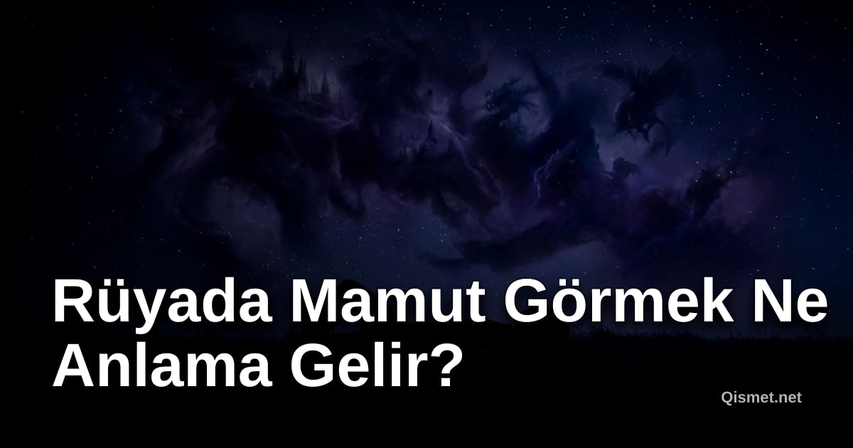 Rüyada Mamut Görmek Ne Anlama Gelir?