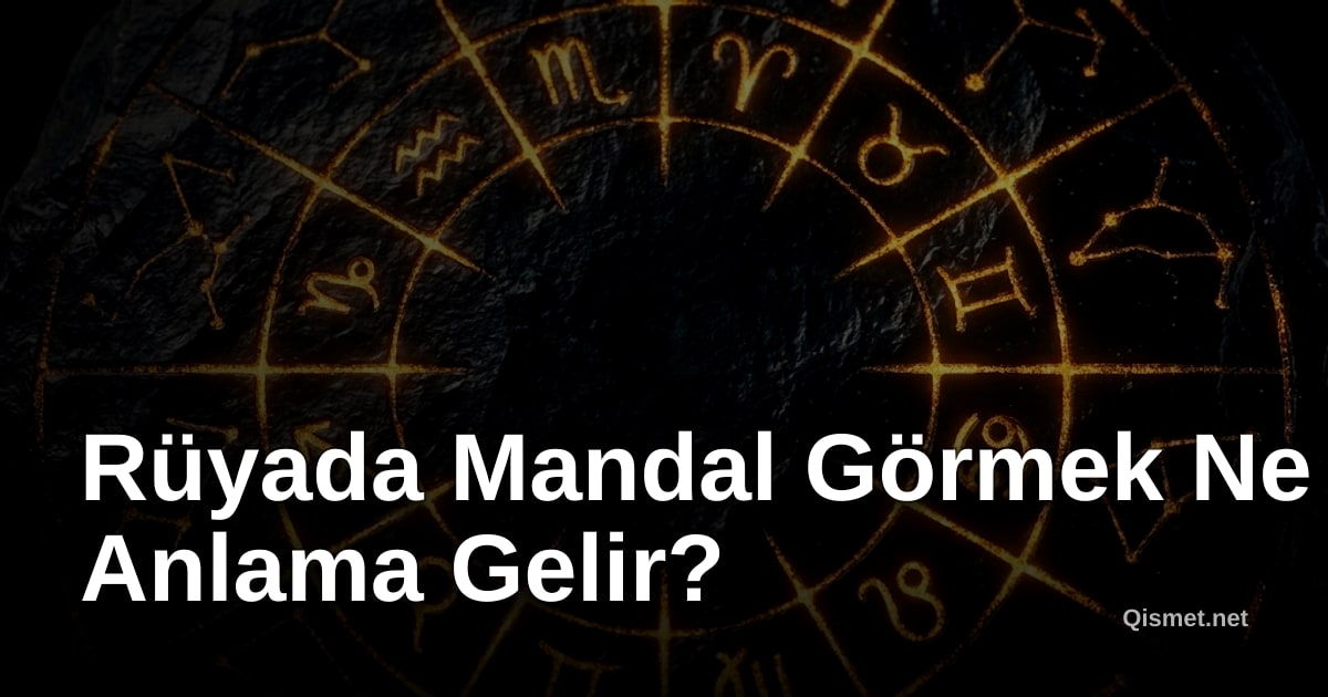 Rüyada Mandal Görmek Ne Anlama Gelir?
