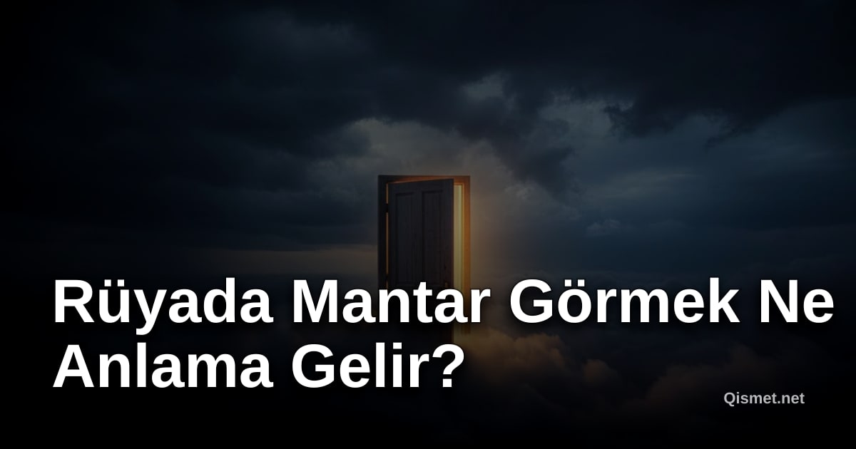 Rüyada Mantar Görmek Ne Anlama Gelir?