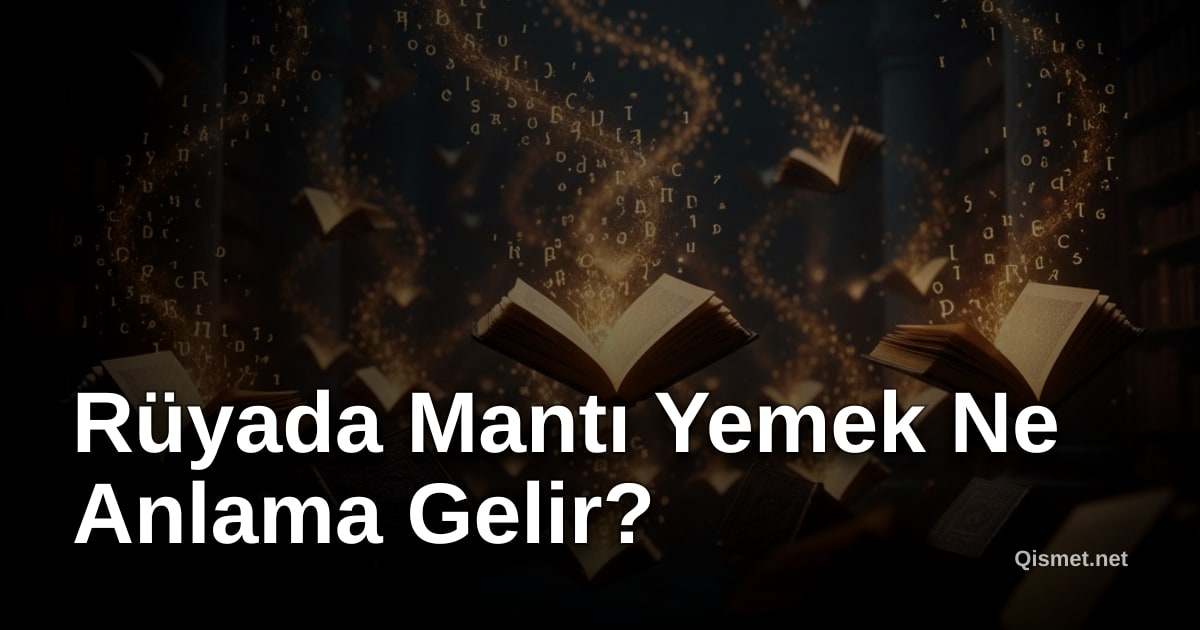 Rüyada Mantı Yemek Ne Anlama Gelir?