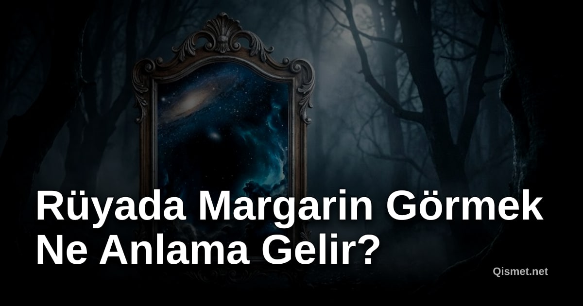 Rüyada Margarin Görmek Ne Anlama Gelir?