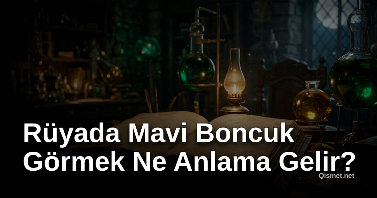 Rüyada Mavi Boncuk Görmek Ne Anlama Gelir?