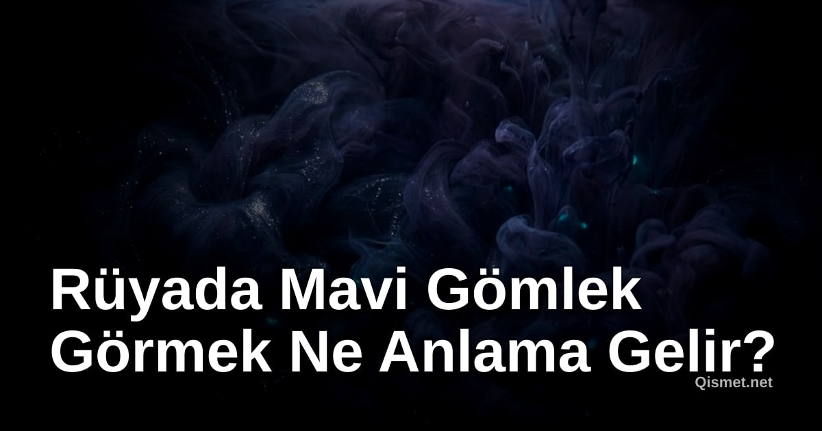 Rüyada Mavi Gömlek Görmek Ne Anlama Gelir?