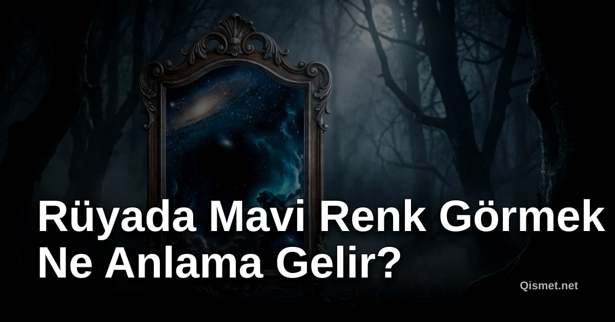 Rüyada Mavi Renk Görmek Ne Anlama Gelir?