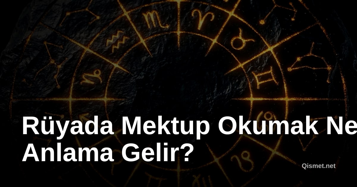 Rüyada Mektup Okumak Ne Anlama Gelir?