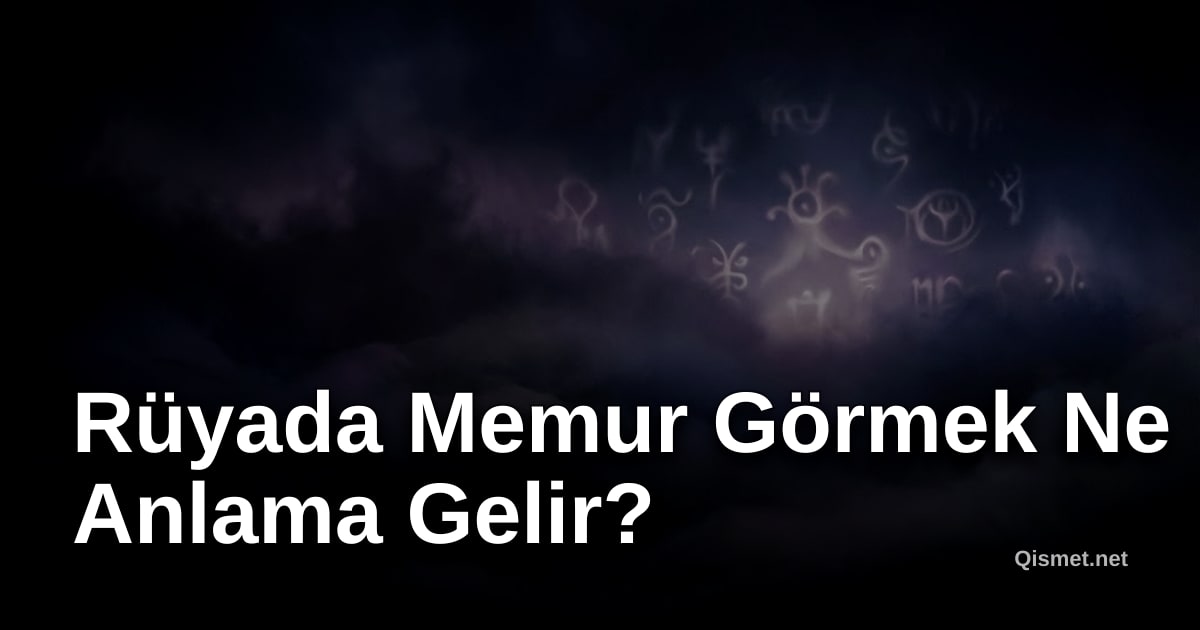 Rüyada Memur Görmek Ne Anlama Gelir?