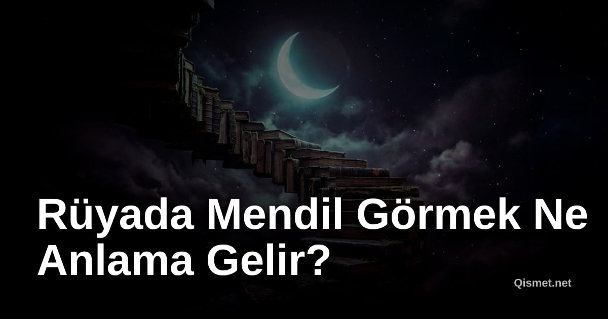 Rüyada Mendil Görmek Ne Anlama Gelir?