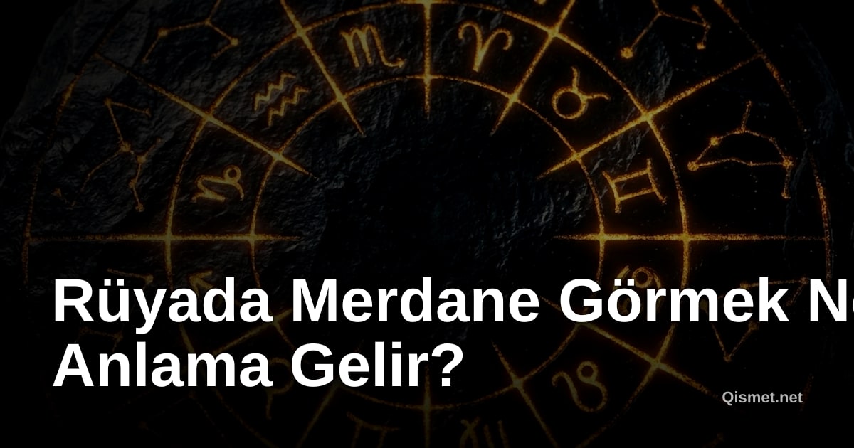 Rüyada Merdane Görmek Ne Anlama Gelir?