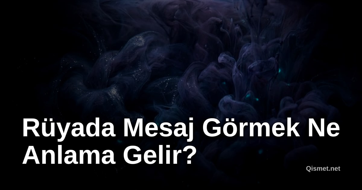 Rüyada Mesaj Görmek Ne Anlama Gelir?