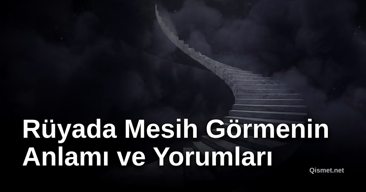 Rüyada Mesih Görmenin Anlamı ve Yorumları