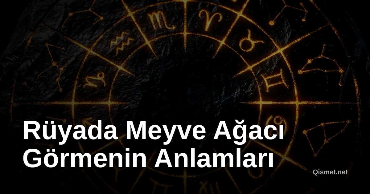 Rüyada Meyve Ağacı Görmenin Anlamları