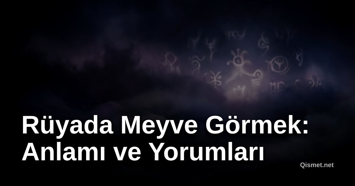 Rüyada Meyve Görmek: Anlamı ve Yorumları