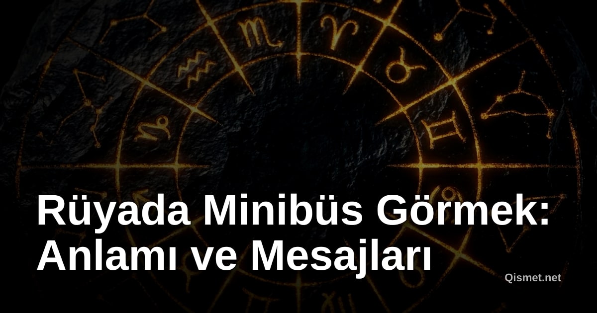 Rüyada Minibüs Görmek: Anlamı ve Mesajları