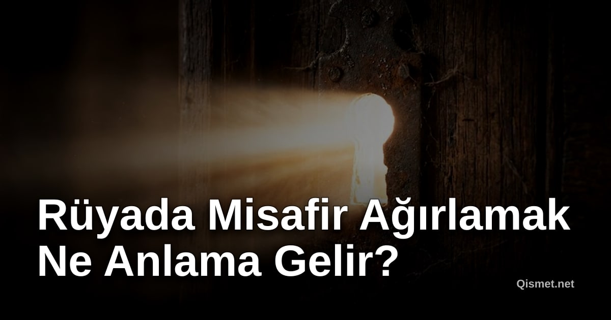 Rüyada Misafir Ağırlamak Ne Anlama Gelir?