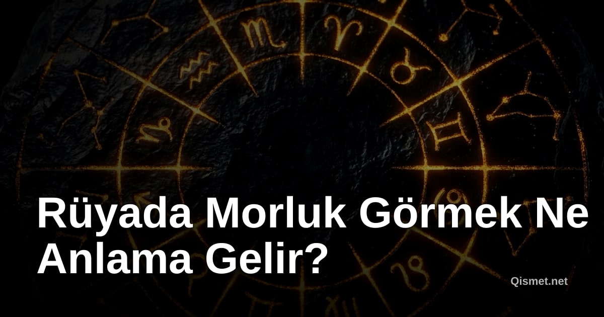 Rüyada Morluk Görmek Ne Anlama Gelir?