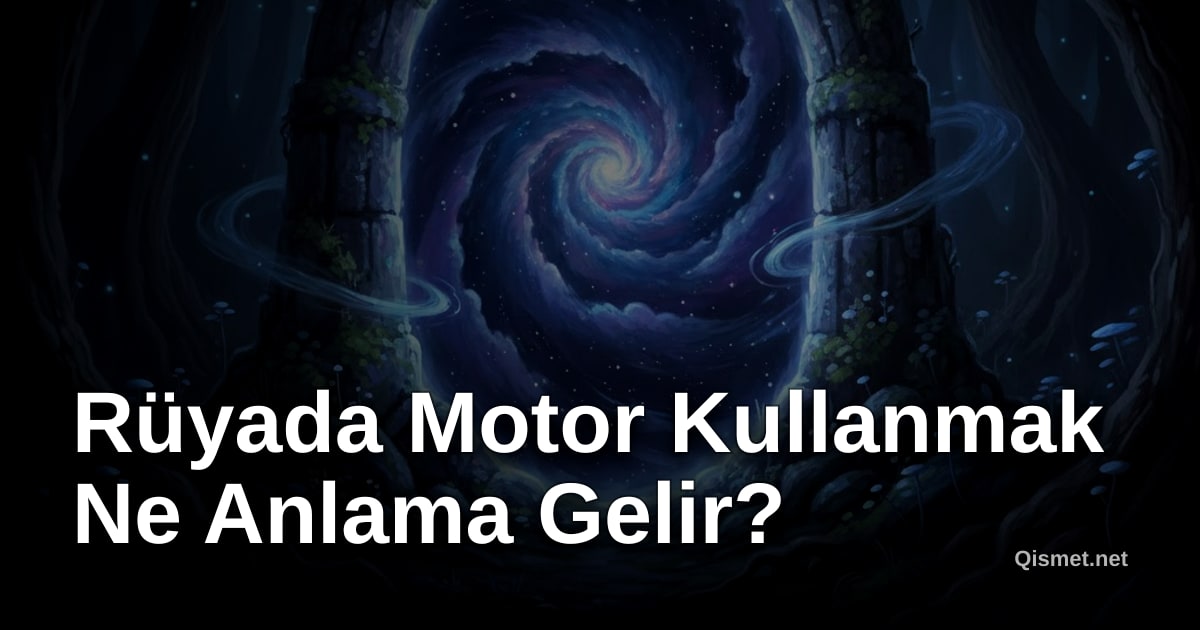 Rüyada Motor Kullanmak Ne Anlama Gelir?