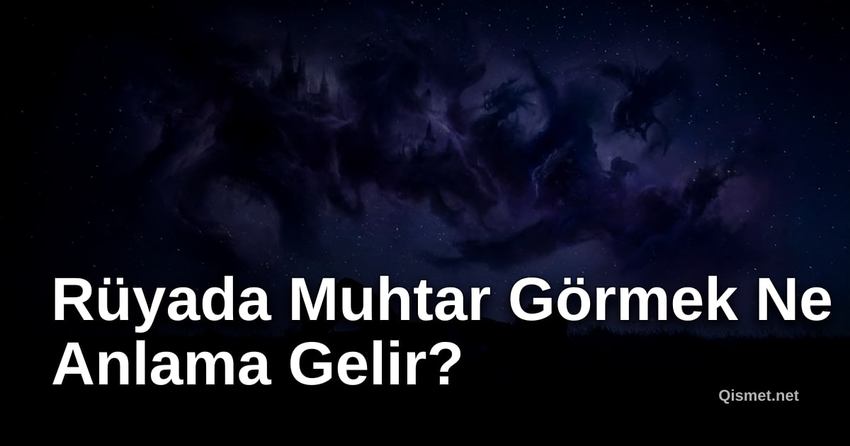 Rüyada Muhtar Görmek Ne Anlama Gelir?