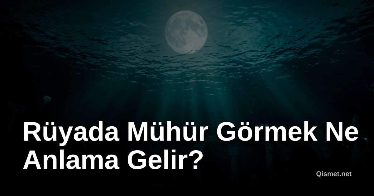 Rüyada Mühür Görmek Ne Anlama Gelir?