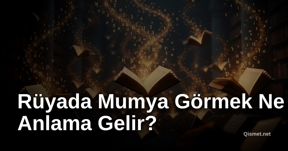 Rüyada Mumya Görmek Ne Anlama Gelir?